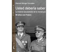 Usted debería saber: La historia secuestrada de la monarquía. 90 años con Franco: 13