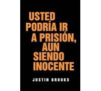 Usted Podría Ir A Prisión, Aun Siendo Inocente