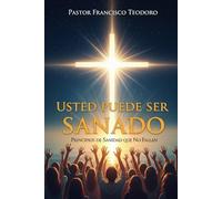 Usted Puede Ser Sanado: Por la Palabra de Dios - Principios de Sanidad que No Fallan