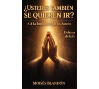 ¿USTEDES TAMBIÉN SE QUIEREN IR?: # 11 La intercesión de los Santos