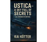 USTICA - A SKY FULL OF SECRETS: LA STRAGE DI USTICA