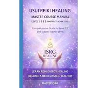 USUI REIKI HEALING MASTER COURSE MANUAL LEVEL 1,2 & 3: Complete Reiki Training Guide for Self-Healing, Practitioner Level, and Master/Teacher Certification