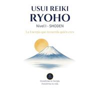 Usui Reiki Ryoho - Nivel I (SHODEN): La Energía que recuerda quien eres