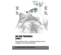 USUI REIKI TRADIZIONALE - Livello 1 a cura del Maestro Reiki Stefano P.: Manuale Reiki Livello 1: una guida completa al lavoro energetico e alla crescita spirituale