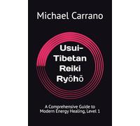 Usui-Tibetan Reiki Ryōhō: A Comprehensive Guide to Modern Energy Healing, Level 1