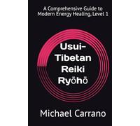 Usui-Tibetan Reiki Ryōhō: A Comprehensive Guide to Modern Energy Healing, Level 1