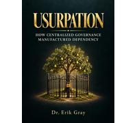 Usurpation: How Centralized Governance Manufactured Dependency
