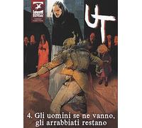 Ut. Ediz. variant. Gli uomini se ne vanno, gli arrabbiati restano (Vol. 4)