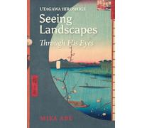 Utagawa Hiroshige Seeing Landscapes through his eyes