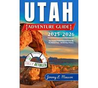 Utah Adventure Guide 2025-2026: Your Complete Pocket Companion to the Big Five National Parks + Detailed Maps/Pictures