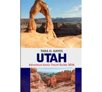 Utah Adventure: Iconic Travel Guide 2026: Complete Guide to Utah’s National Parks with Epic Trails, Hidden Gems, Road Trip Itineraries & Year-Round Tips