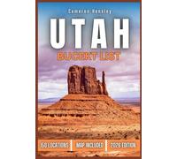 Utah Bucket List: 150 Iconic Spots, Natural Wonders, and Adventure-Packed Experiences Across the Beehive State