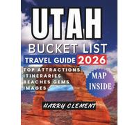UTAH BUCKET LIST 2026: Unforgettable Adventures, Iconic Landscapes, and Must-See Experiences Across the Beehive State