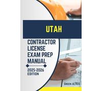 UTAH CONTRACTOR LICIENCE EXAM PREP MANUAL: Comprehensive Guide to Passing the Utah Contractor License Exam with Practice Questions, Answers, and Expert Tips