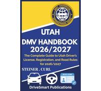 UTAH DMV HANDBOOK 2026/2027: The Complete Guide to Utah Driver’s License, Registration, and Road Rules for 2026/2027