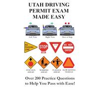 Utah Driving Permit Exam Made Easy: Over 200 DMV or DLD Practice Questions to Help You Pass with Ease!