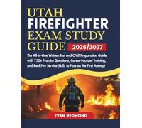 UTAH FIREFIGHTER EXAM STUDY GUIDE 2026/2027: The All-in-One Written Test and CPAT Preparation Guide with 750+ Practice Questions, Career-Focused ... Service Skills to Pass on the First Attempt