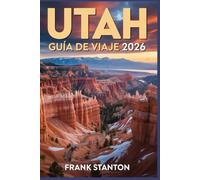 Utah Guía de viaje 2026: Manual actualizado para explorar la Tierra de los Horizontes Infinitos