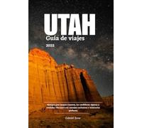 UTAH GUÍA DE VIAJES 2025: Navegue por Canyon Country, las cordilleras alpinas y ciudades vibrantes con consejos exclusivos e itinerarios perfectos.