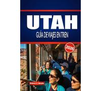 UTAH GUÍA DE VIAJES EN TREN 2026: Explora rutas ferroviarias, estaciones y planificación inteligente dentro de Estados Unidos