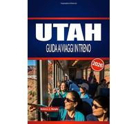 UTAH GUIDA AI VIAGGI IN TRENO 2026: Esplora le linee ferroviarie, le stazioni e la pianificazione intelligente negli Stati Uniti