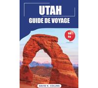 Utah Guide De Voyage 2026: Découvrez les principaux parcs nationaux, les moments idéaux à visiter, les road trips pittoresques, les aventures en plein air et les trésors cachés aux États-Unis