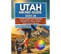 Utah Hiking Guide 2025-26: A Field-tested Trail Companion Through Zion, Bryce, Arches, Canyonlands & Beyond: 100+ Scenic Hikes, Permit Tips, Hidden ... Families, and Adventure Road-Trippers