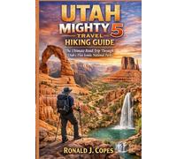 UTAH MIGHTY 5 TRAVEL HIKING GUIDE: The Ultimate Road Trip Through Utah’s Five Iconic National Parks