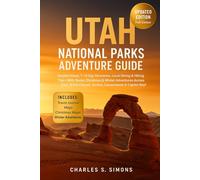Utah National Parks Adventure Guide 2026: Detailed Maps, 7-14 Day Itineraries, Local Dining & Hiking Tips - With Bonus Christmas & Winter Adventures ... Canyon, Arches, Canyonlands & Capitol Reef