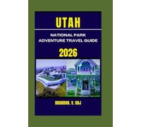 UTAH NATIONAL PARKS ADVENTURE TRAVEL GUIDE 2026