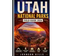 Utah National Parks Field Guide 2026: Hidden Arches Red Rock Landscapes Stargazing Spots and Wild Southwest Escapes