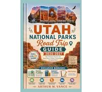 Utah National Parks Road Trip Guide 2026-2027: The Ultimate Itinerary for Zion, Bryce, Arches, Canyonlands & Capitol Reef.