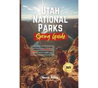 Utah National Parks Spring Guide 2026: Discover Family-Friendly Hikes in Zion, Bryce & Arches with Hidden Gems and Easy Itineraries