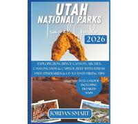 UTAH NATIONAL PARKS TRAVEL GUIDE 2026: Explore Zion, Bryce Canyon, Arches, Canyonlands & Capitol Reef with Stress-Free Itineraries & Up-to-Date Hiking Tips