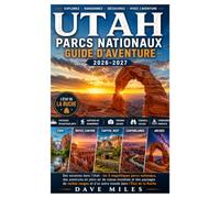 Utah parcs nationaux Guide d'aventure 2026-2027: Des vacances dans l'Utah : les 5 magnifiques parcs nationaux, des aventures en plein air de classe ... et d'un autre monde dans l'État de la Ruche.