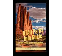 Utah Parks Info Guide: A simple outline to Utah's Parks and Monuments