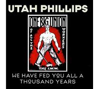 Utah Phillips - We Have Fed You All for a Thousand Years