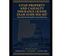 Utah Property and Casualty Insurance License Exam Study Guide 2026-2027: Utah Specific Laws and 4 Mock Exams