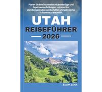 UTAH REISEFÜHRER 2026: Planen Sie Ihre Traumreise mit Insidertipps und Expertenempfehlungen, um Amerikas atemberaubendste Landschaften und sein reiches Kulturerbe zu erkunden.