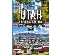 Utah Reiseführer für Familienabenteuer 2025