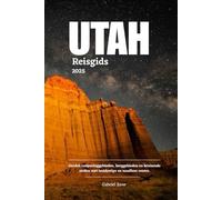 UTAH REISGIDS 2025: Ontdek canyoninggebieden, berggebieden en bruisende steden met insidertips en naadloze routes.