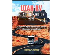Utah RV Road Trip Guide 2026: An Interactive Manual to Scenic Drives, National Parks, Campgrounds, Boondocking Sites & Outdoor Adventure in the Beehive State.
