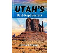 Utah’s Best-Kept Secrets: A Travel Guide to National Parks, Canyons & Hidden Trails. (Off-the-Grid Adventures, Remote Camping & Secret Scenic Routes)