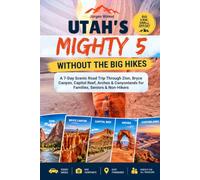UTAH’s Mighty 5 Without the Big Hikes: A 7-Day Scenic Road Trip Through Zion, Bryce Canyon, Capitol Reef, Arches & Canyonlands for Families, Seniors & Non-Hikers