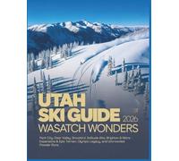 Utah Ski Guide 2026: Wasatch Wonders - Park City, Deer Valley, Snowbird, Solitude Alta, Brighton & More - Expansions & Epic Terrain, Olympic Legacy, and Uncrowded Powder Runs