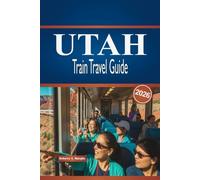 UTAH TRAIN TRAVEL GUIDE 2026: Explore Rail Routes, Stations, and Smart Planning Within the United States