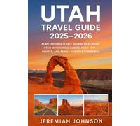 UTAH TRAVEL GUIDE 2025-2026: Plan unforgettable journeys across Utah with hiking guides,road trips routes, and family-friendly itineraries.