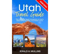 Utah Travel Guide 2025-2026: The Complete Travel Companion to Utah’s National Parks, Cities, and Hidden Gems