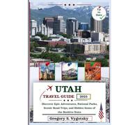 Utah Travel Guide 2025: Discover Epic Adventures, National Parks, Scenic Road Trips, and Hidden Gems of the Beehive State