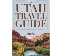 UTAH TRAVEL GUIDE 2025: Explore the Wonders of the Beehive State